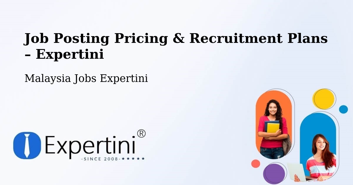 Job Posting Pricing & Recruitment Plans – Kinarut - Kinarut, Malaysia Jobs Expertini